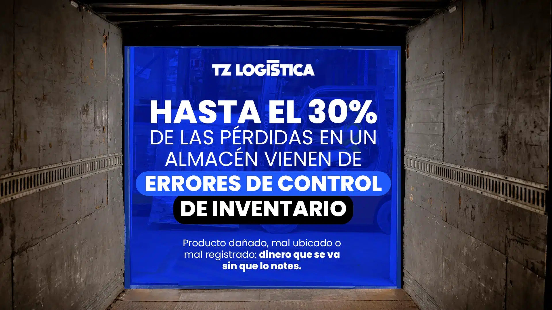 Interior de un camión de carga con la puerta abierta hacia un almacén. Sobre la imagen, el texto: hasta el 30% de las pérdidas en un almacén vienen de errores de control de inventario.